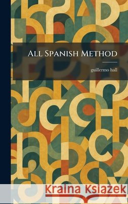 All Spanish Method Guillermo Hall 9781025264455 Tradd Street Press