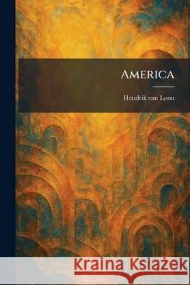 America Hendrik Van Loon 9781025269603