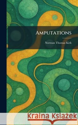 Amputations Norman Thomas Kirk 9781025271545