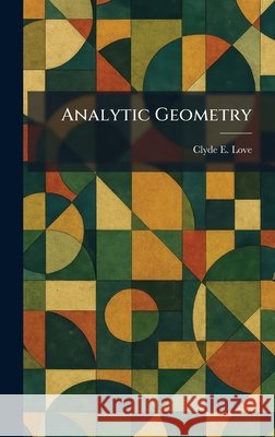 Analytic Geometry Clyde E. Love 9781025271736 Tradd Street Press