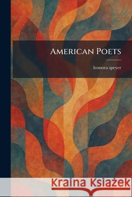 American Poets Leonora Speyer 9781025273501