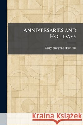 Anniversaries and Holidays Mary Emogene Hazeltine 9781025278711 Tradd Street Press