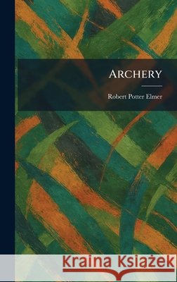 Archery Robert Potter Elmer 9781025280332