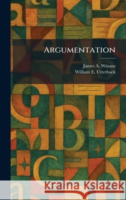 Argumentation James A. Winans William E. Utterback 9781025281070