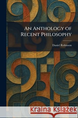 An Anthology of Recent Philosophy Daniel Robinson 9781025281407