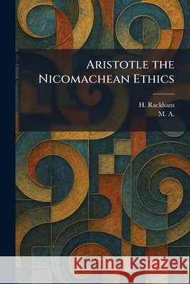 Aristotle the Nicomachean Ethics Rackham, H., M A 9781025283234