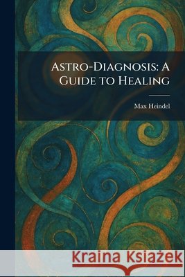 Astro-Diagnosis Max Heindel 9781025291932