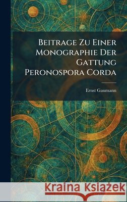 Beitrage Zu Einer Monographie Der Gattung Peronospora Corda Gaumann, Ernst 9781025295787 Tradd Street Press