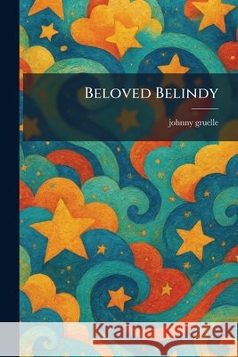 Beloved Belindy Gruelle, Johnny 9781025296166 Tradd Street Press