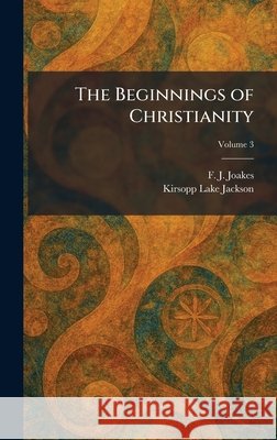 The Beginnings of Christianity Joakes, F. J., Jackson, Kirsopp Lake 9781025296395 Tradd Street Press