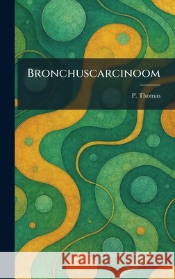 Bronchuscarcinoom Thomas, P. 9781025316826 Tradd Street Press