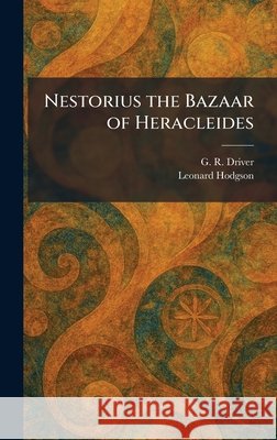 Nestorius the Bazaar of Heracleides Driver, G. R., Hodgson, Leonard 9781025321509 Tradd Street Press