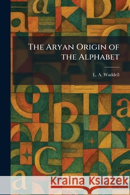 The Aryan Origin of the Alphabet Waddell, L. a. 9781025323978 Tradd Street Press