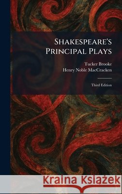 Shakespeare's Principal Plays: Third Edition Brooke, Tucker, Maccracken, Henry Noble 9781025341675 Tradd Street Press