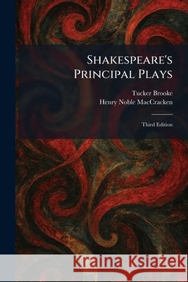 Shakespeare's Principal Plays: Third Edition Brooke, Tucker, Maccracken, Henry Noble 9781025346427 Tradd Street Press