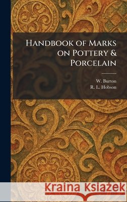 Handbook of Marks on Pottery & Porcelain Burton, W., Hobson, R. L. 9781025353869 Tradd Street Press