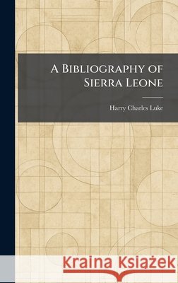 A Bibliography of Sierra Leone Luke, Harry Charles 9781025355276