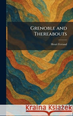 Grenoble and Thereabouts Ferrand, Henri 9781025356112