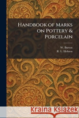 Handbook of Marks on Pottery & Porcelain Burton, W., Hobson, R. L. 9781025357157 Tradd Street Press