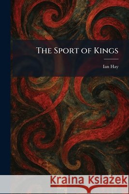 The Sport of Kings Hay, Ian 9781025363967 Tradd Street Press