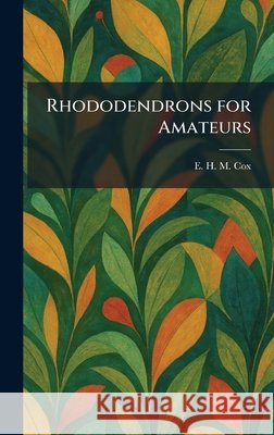 Rhododendrons for Amateurs Cox, E. H. M. 9781025364681 Tradd Street Press