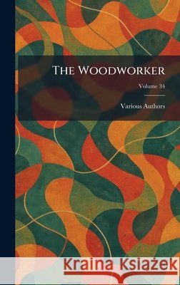 The Woodworker Various 9781025369686 Tradd Street Press