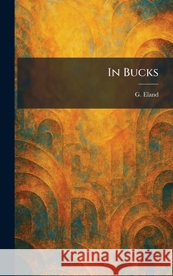 In Bucks Eland, G. 9781025369891 Tradd Street Press