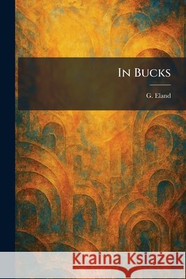 In Bucks Eland, G. 9781025374604 Tradd Street Press