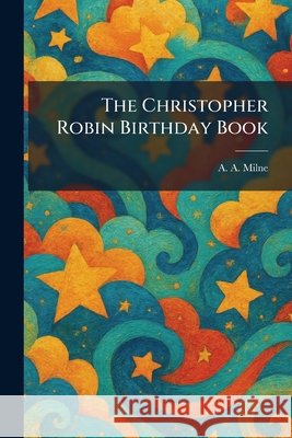 The Christopher Robin Birthday Book Milne, A. a. 9781025376585 Tradd Street Press