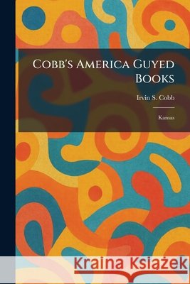 Cobb's America Guyed Books: Kansas Cobb, Irvin S. 9781025378992 Tradd Street Press