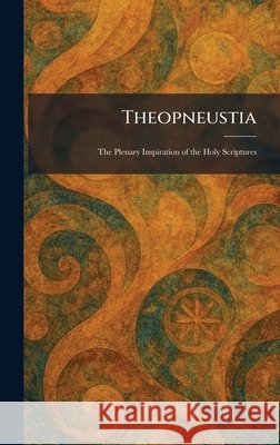 Theopneustia: The Plenary Inspiration of the Holy Scriptures Moody Press 9781025380728