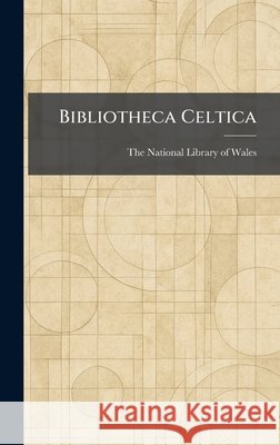 Bibliotheca Celtica The National Library of Wales 9781025380841 Tradd Street Press