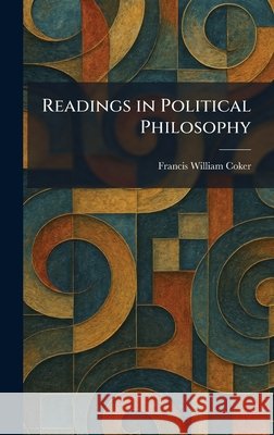 Readings in Political Philosophy Coker, Francis William 9781025385501