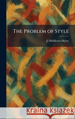 The Problem of Style Murry, J. Middleton 9781025398068 Tradd Street Press