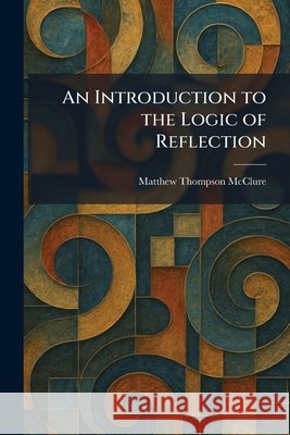 An Introduction to the Logic of Reflection McClure, Matthew Thompson 9781025406701