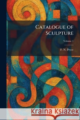 Catalogue of Sculpture Pryce, F. N. 9781025411347 Tradd Street Press