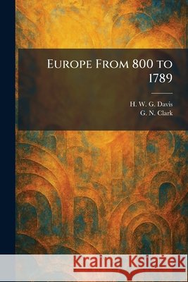 Europe From 800 to 1789 Davis, H. W. G., Clark, G. N. 9781025414539