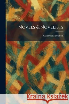 Novels & Novelists Mansfield, Katherine 9781025416953 Tradd Street Press