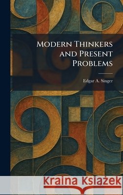 Modern Thinkers and Present Problems Singer, Edgar A. 9781025420134 Tradd Street Press