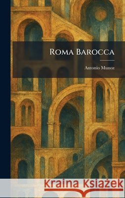 Roma Barocca Munoz, Antonio 9781025424545 Tradd Street Press