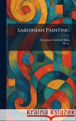 Sardinian Painting Georgiana Goddard King M A 9781025431758