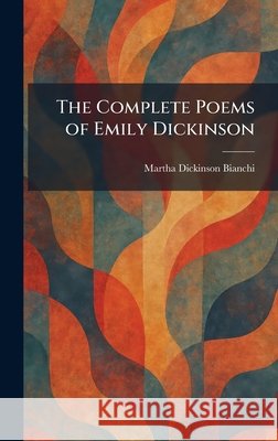 The Complete Poems of Emily Dickinson Martha Dickinson Bianchi 9781025433202 Tradd Street Press