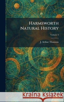 Harmsworth Natural History J. Arthur Thomson 9781025443287 Tradd Street Press