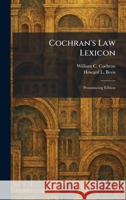 Cochran's Law Lexicon: Pronouncing Edition William C. Cochran Howard L. Bevis 9781025446653