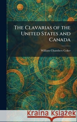 The Clavarias of the United States and Canada William Chambers Coker 9781025462073