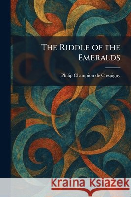 The Riddle of the Emeralds Philip Champio 9781025466408 Tradd Street Press