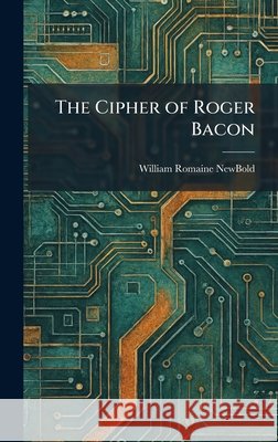 The Cipher of Roger Bacon William Romaine Newbold 9781025480237
