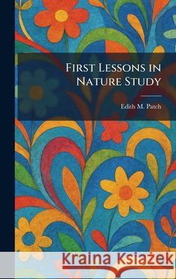 First Lessons in Nature Study Edith M. Patch 9781025482422