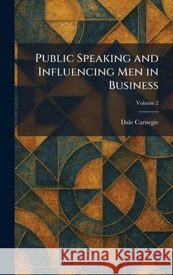 Public Speaking and Influencing Men in Business Carnegie, Dale 9781025482682 Tradd Street Press