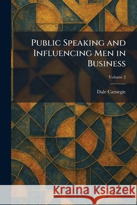 Public Speaking and Influencing Men in Business Carnegie, Dale 9781025487274 Tradd Street Press